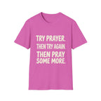 Try Prayer, Then Try Again T-Shirt