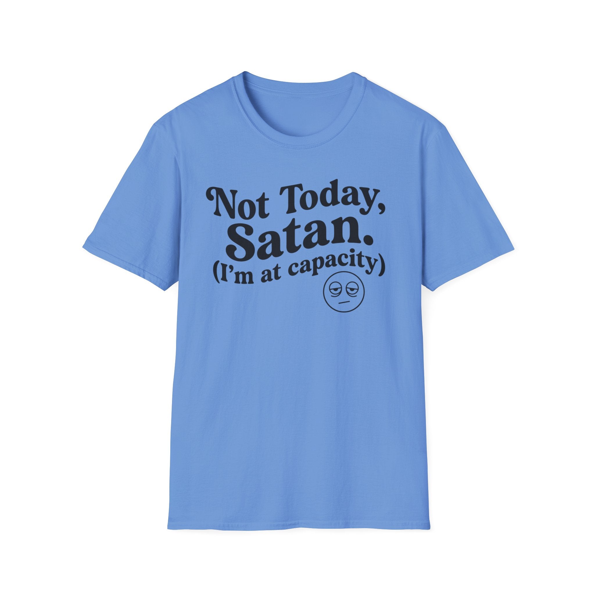 Not Today Satan, I'm at  Capacity T-Shirt