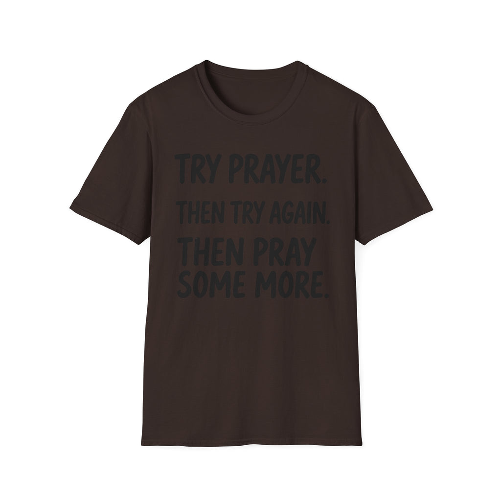 Try Prayer, Then Try Again T-Shirt