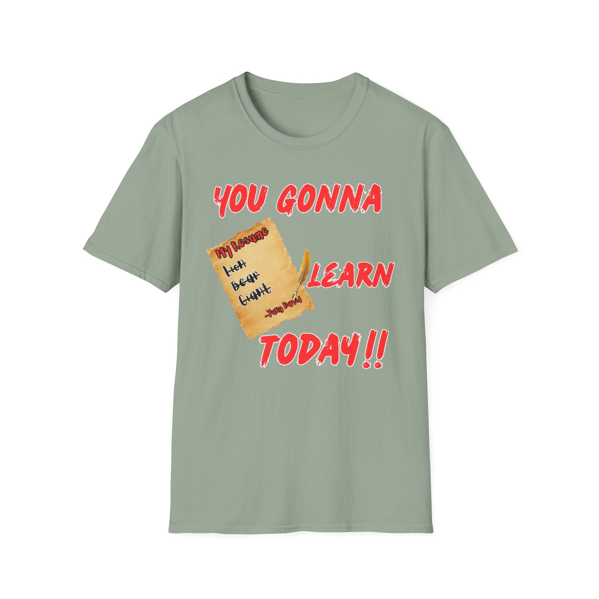 You Gonna Learn Today T-Shirt