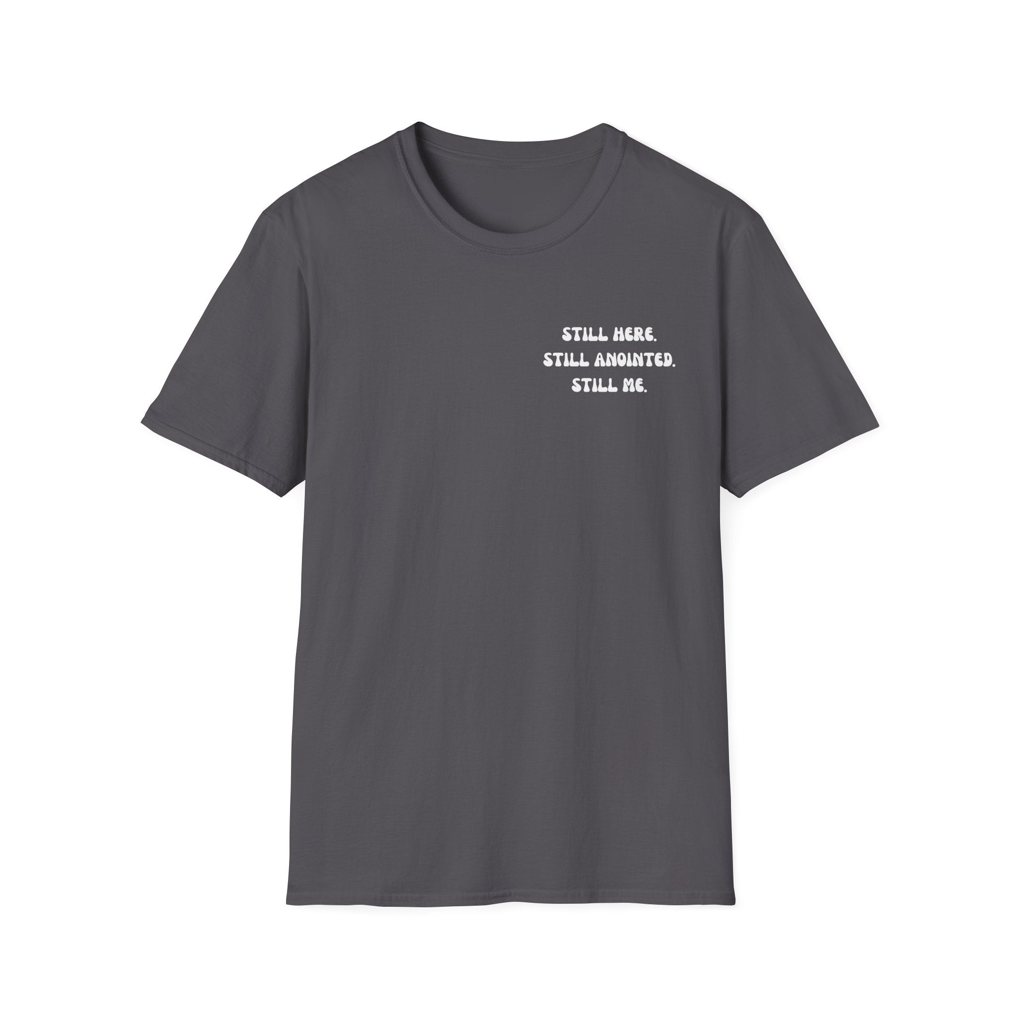 STILL HERE.STILL ANOINTED. STILL ME. T-Shirt