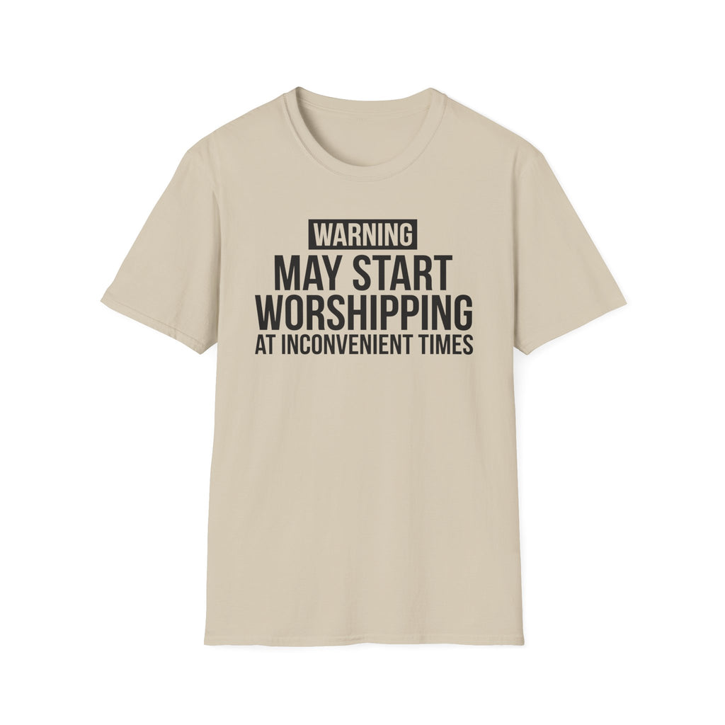 WARNING, MAY START WORSHIPPING T-Shirt