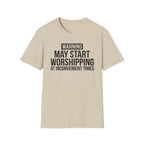 WARNING, MAY START WORSHIPPING T-Shirt