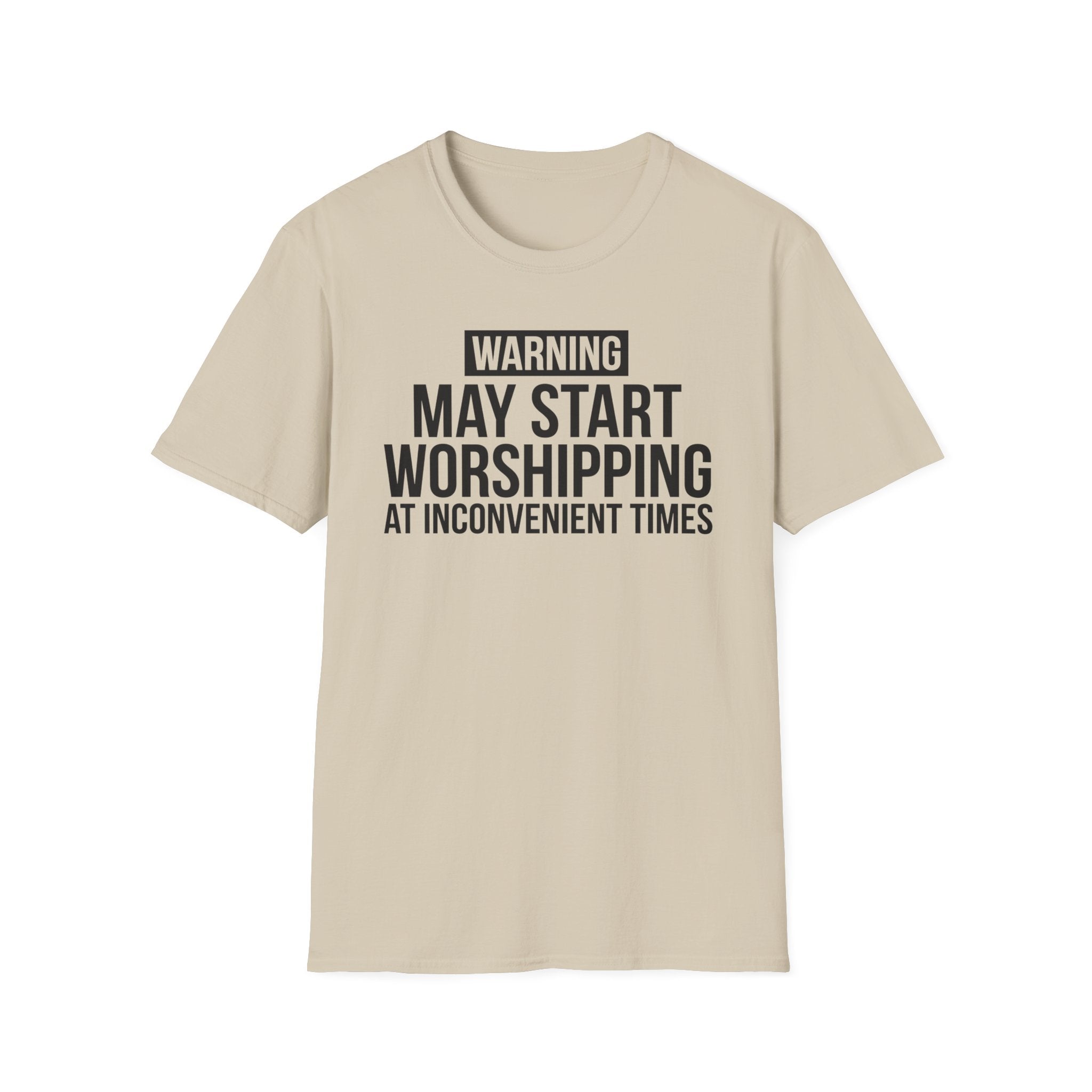 WARNING, MAY START WORSHIPPING T-Shirt