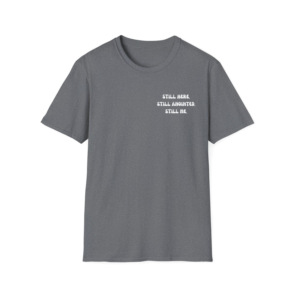 STILL HERE.STILL ANOINTED. STILL ME. T-Shirt
