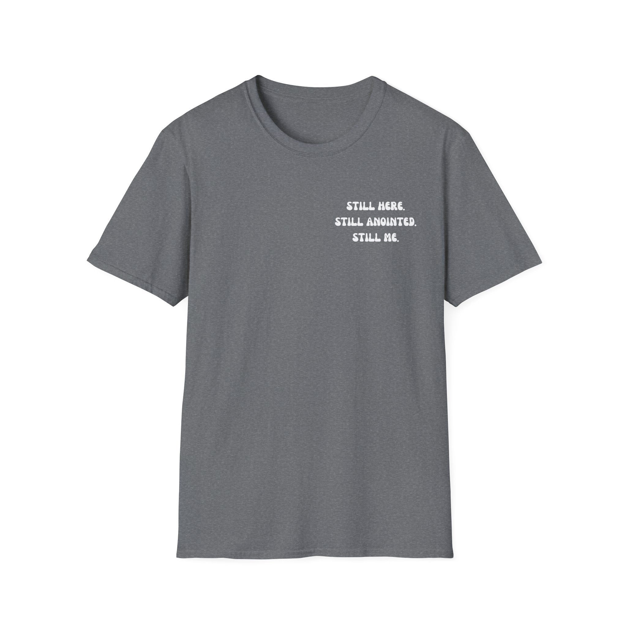 STILL HERE.STILL ANOINTED. STILL ME. T-Shirt