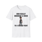 Bro Really Brought a Rock to a Sword Fight! T-Shirt