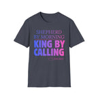 Shepherd by Morning, King By Calling T-Shirt