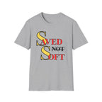 Saved NOT Soft T-Shirt