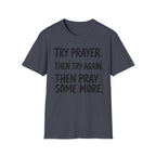 Try Prayer, Then Try Again T-Shirt