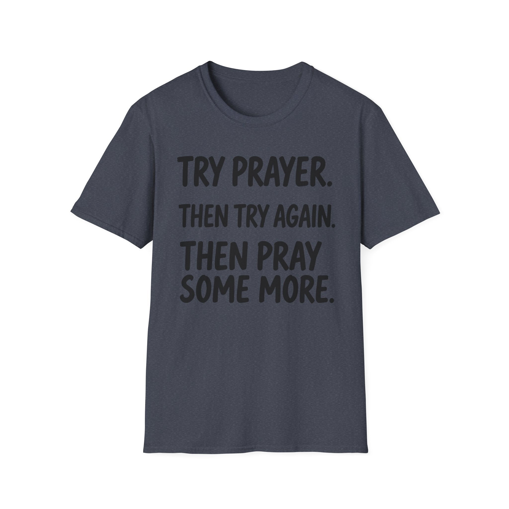 Try Prayer, Then Try Again T-Shirt