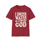 I drink water and I trust God T-Shirt