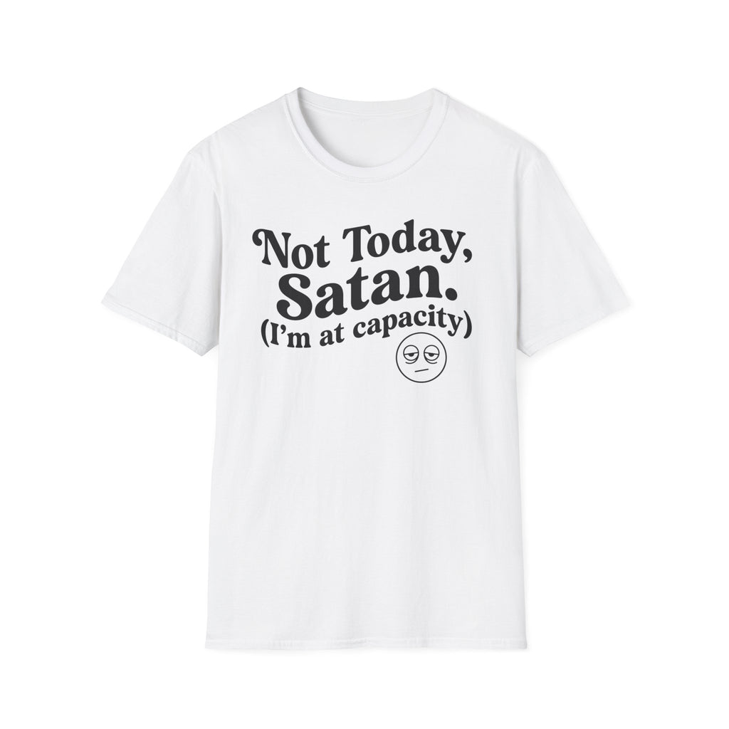 Not Today Satan, I'm at  Capacity T-Shirt