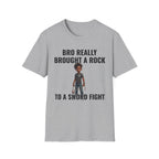 Bro Really Brought a Rock to a Sword Fight! T-Shirt