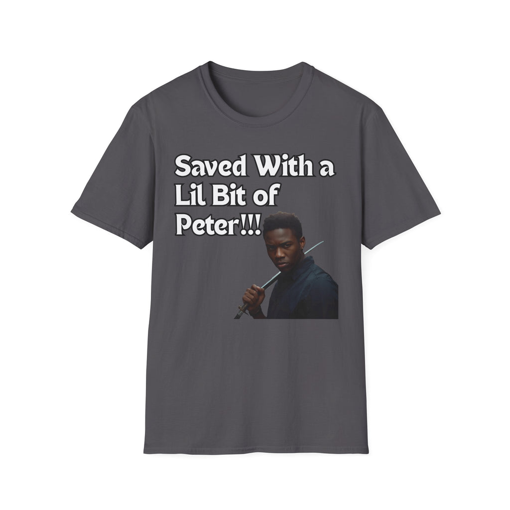 Saved with a Lil Bit of Peter T-Shirt