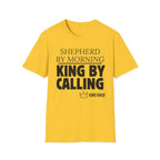 Shepherd By Morning, King By Calling. T-Shirt