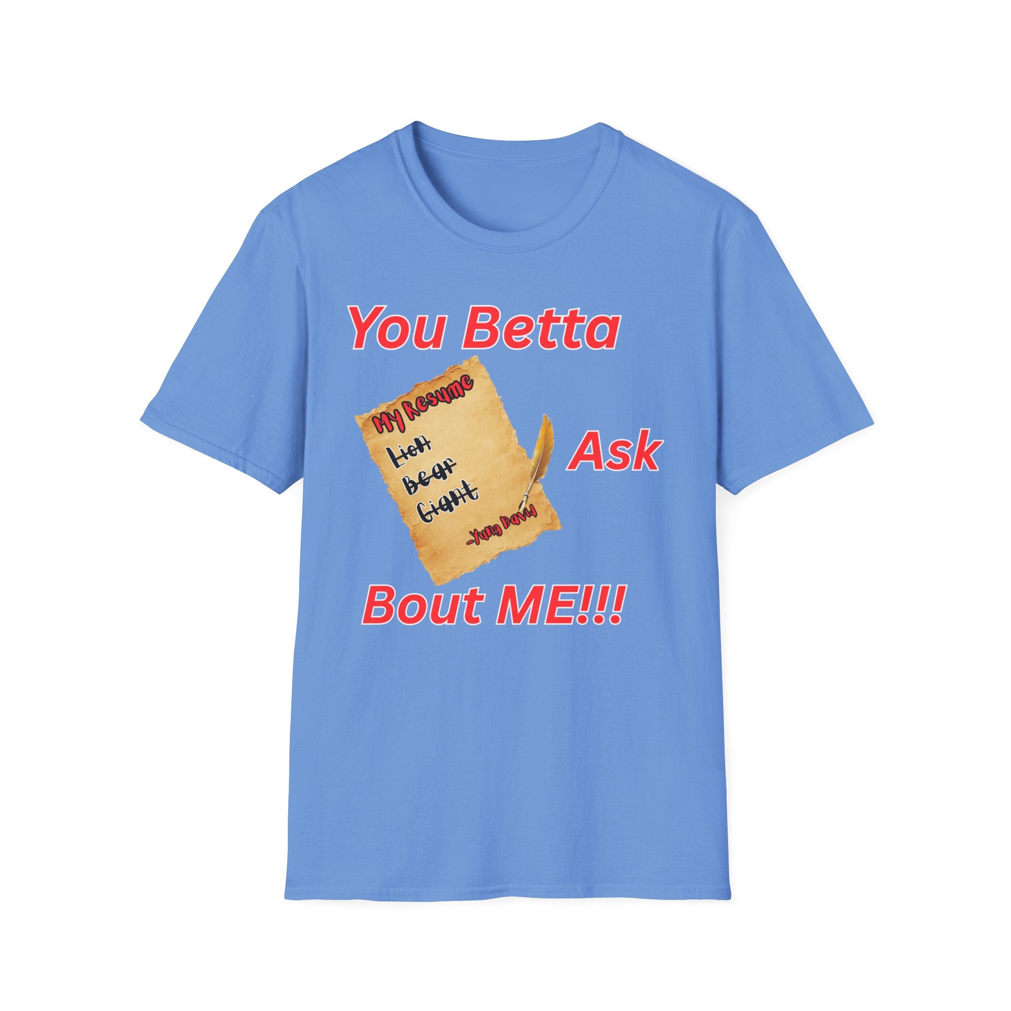 You Betta Ask About Me T-Shirt