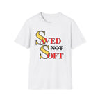 Saved NOT Soft T-Shirt