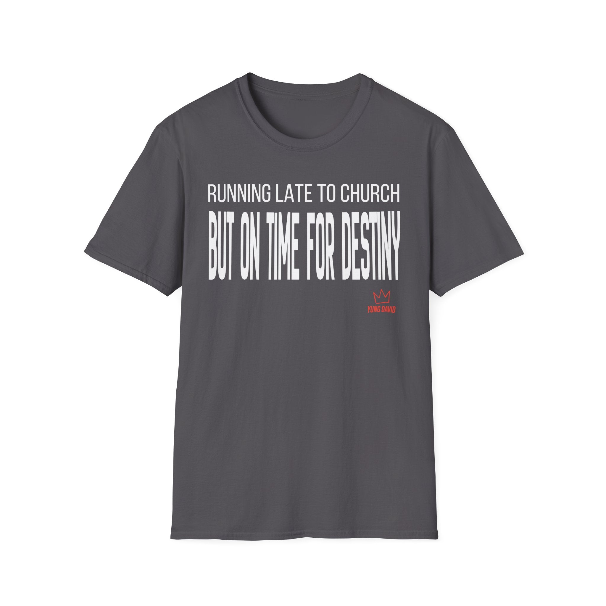 RUNNING LATE FOR  CHURCH, ON TIME FOR DESTINY T-Shirt