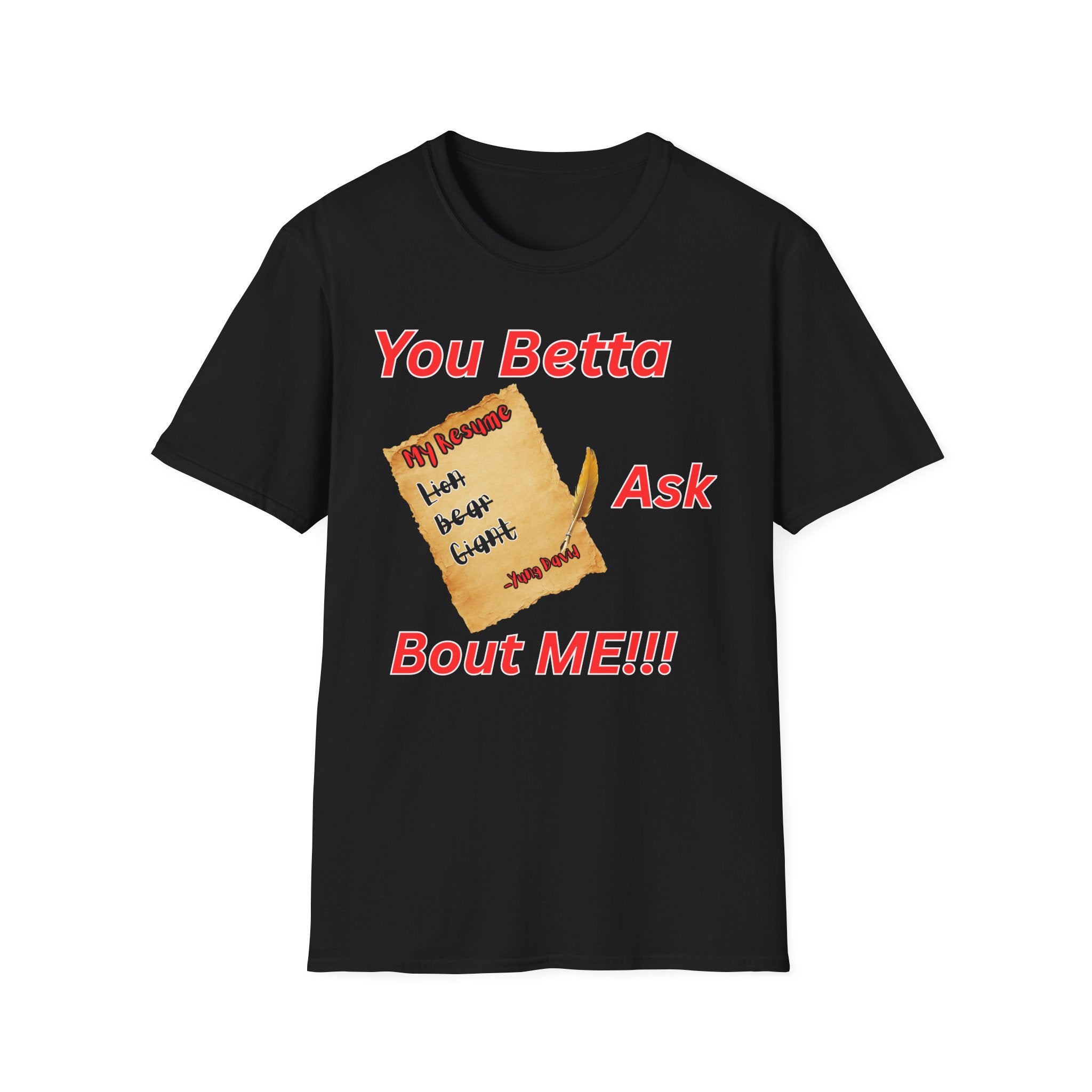 You Betta Ask About Me T-Shirt