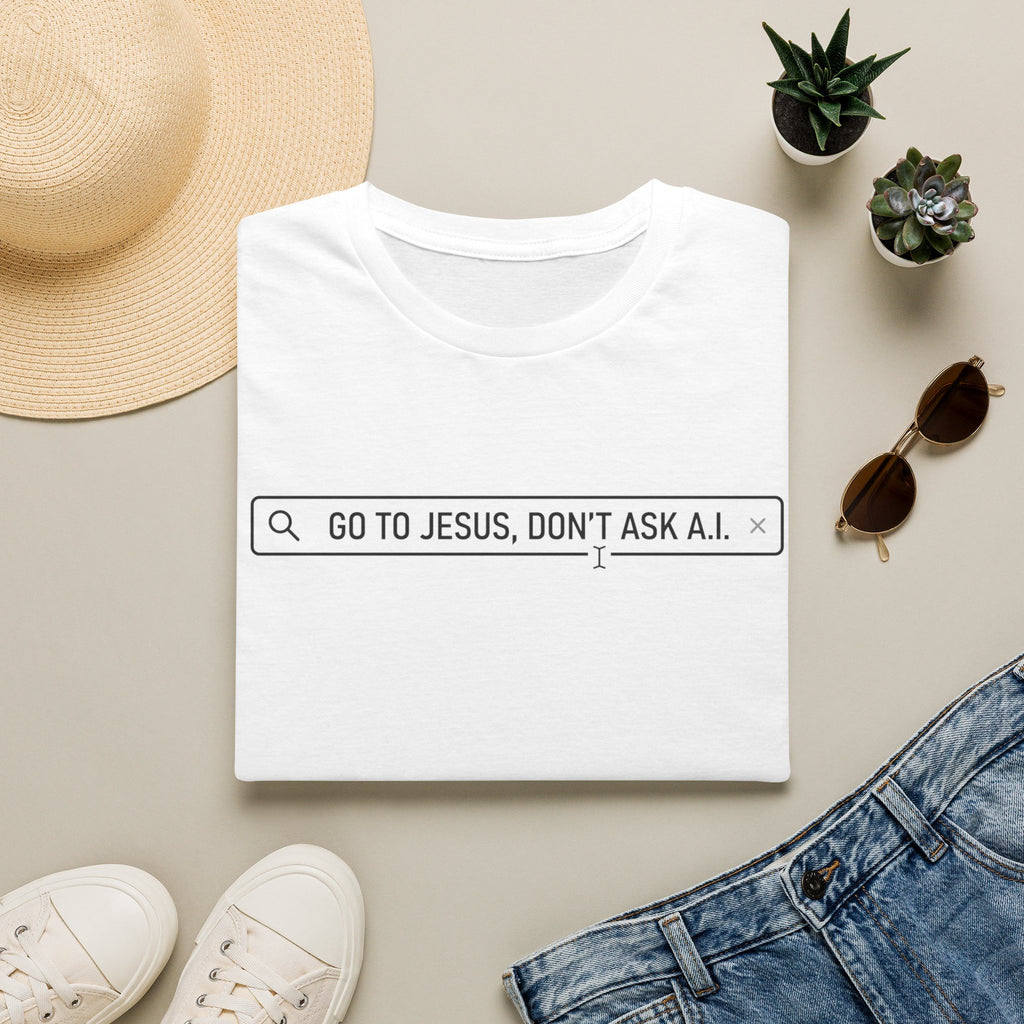Go to Jesus, Don't Ask AI! T-Shirt