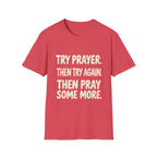 Try Prayer, Then Try Again T-Shirt