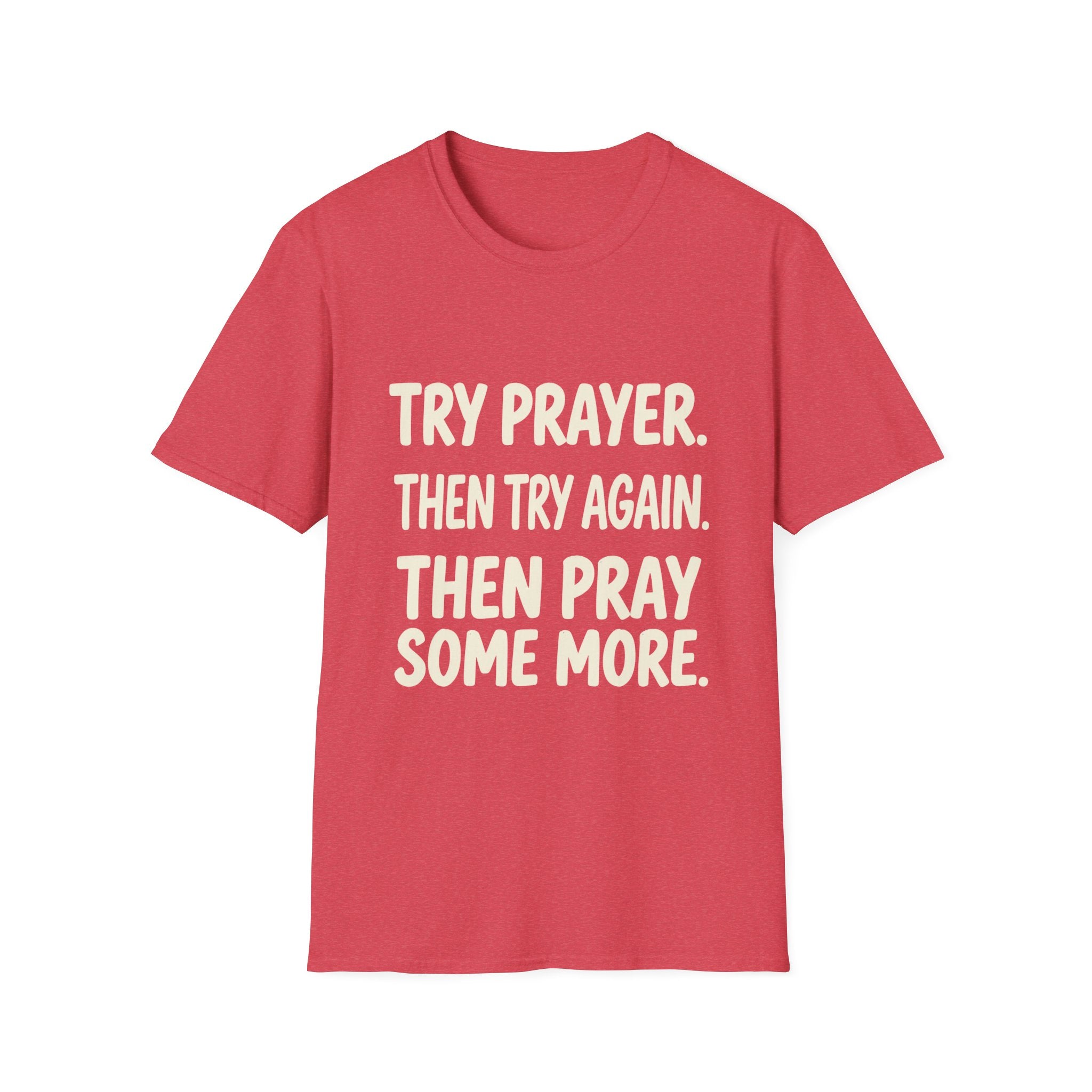 Try Prayer, Then Try Again T-Shirt