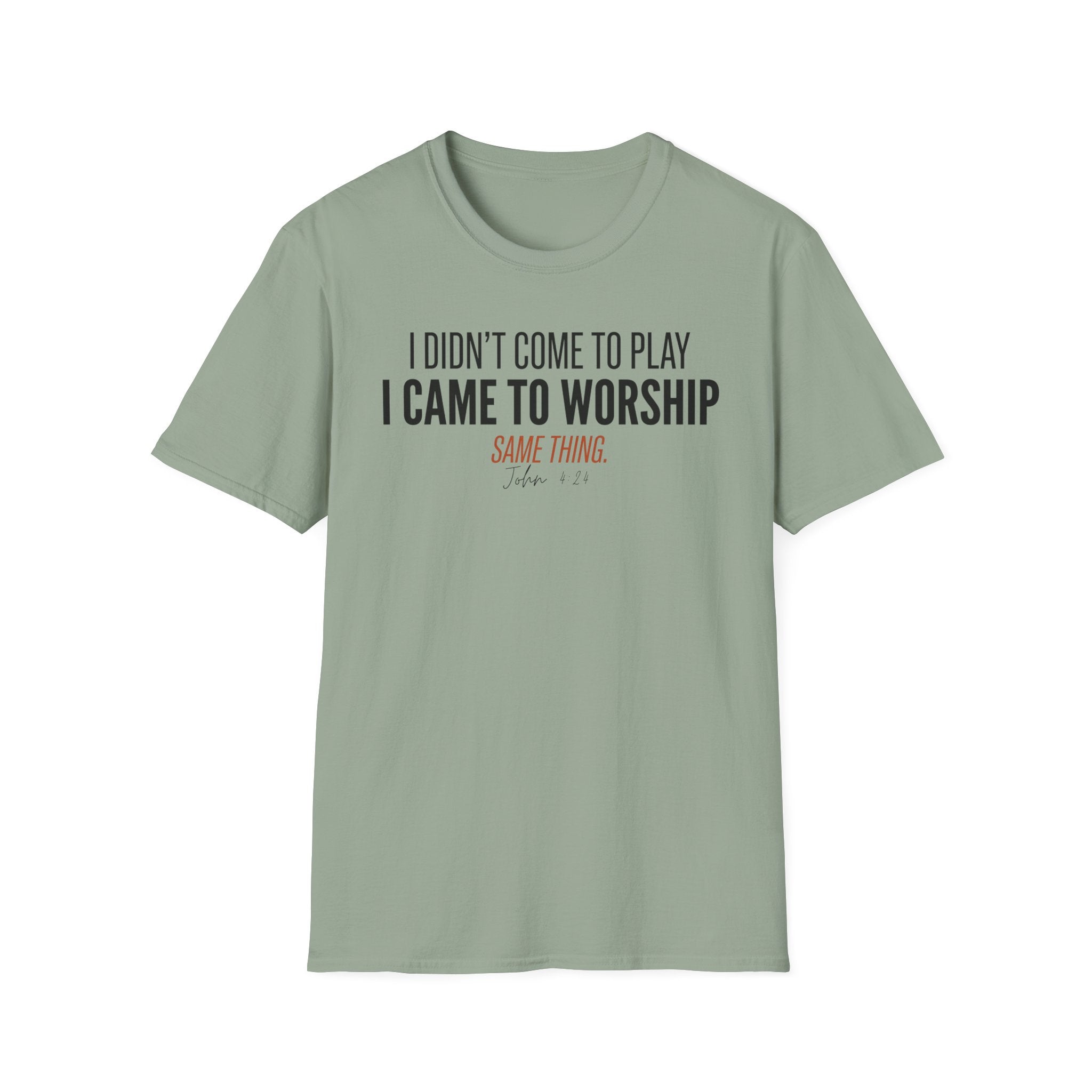 I DIDN'T COME TO PLAY I CAME TO WORSHIP T-Shirt