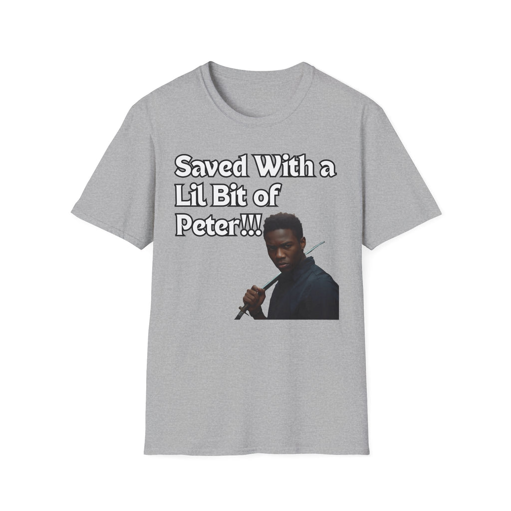 Saved with a Lil Bit of Peter T-Shirt