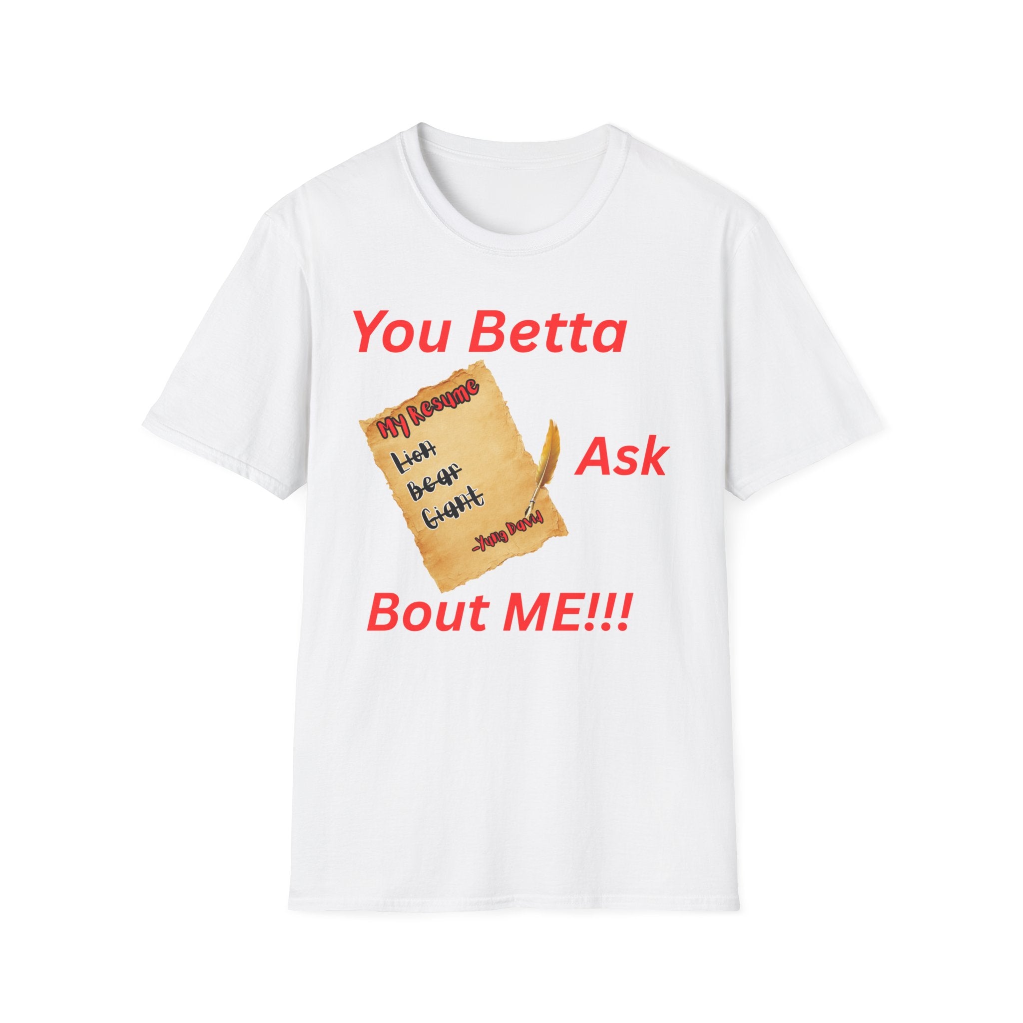You Betta Ask About Me T-Shirt