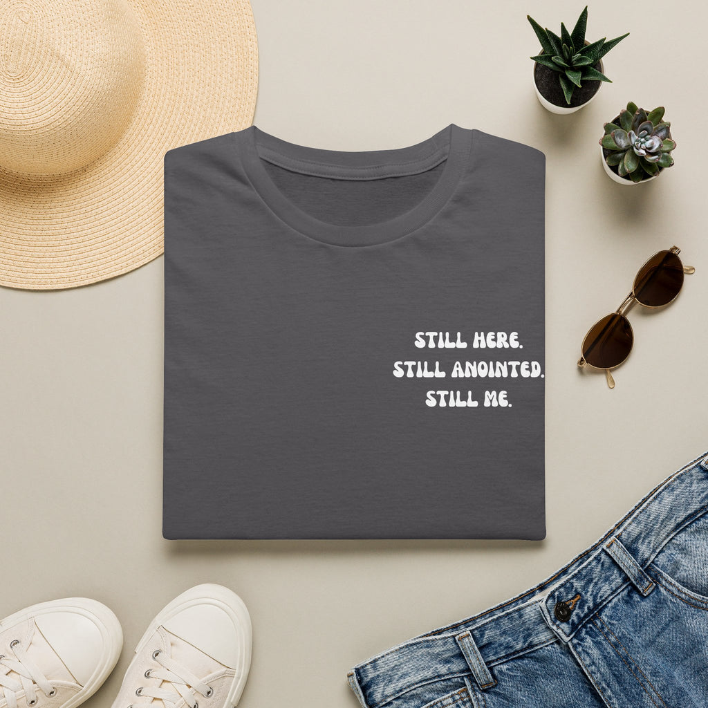 STILL HERE.STILL ANOINTED. STILL ME. T-Shirt