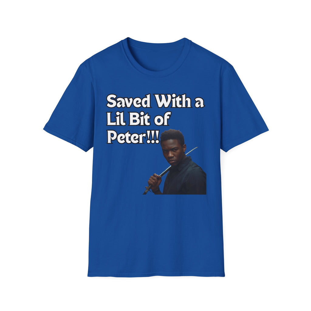 Saved with a Lil Bit of Peter T-Shirt