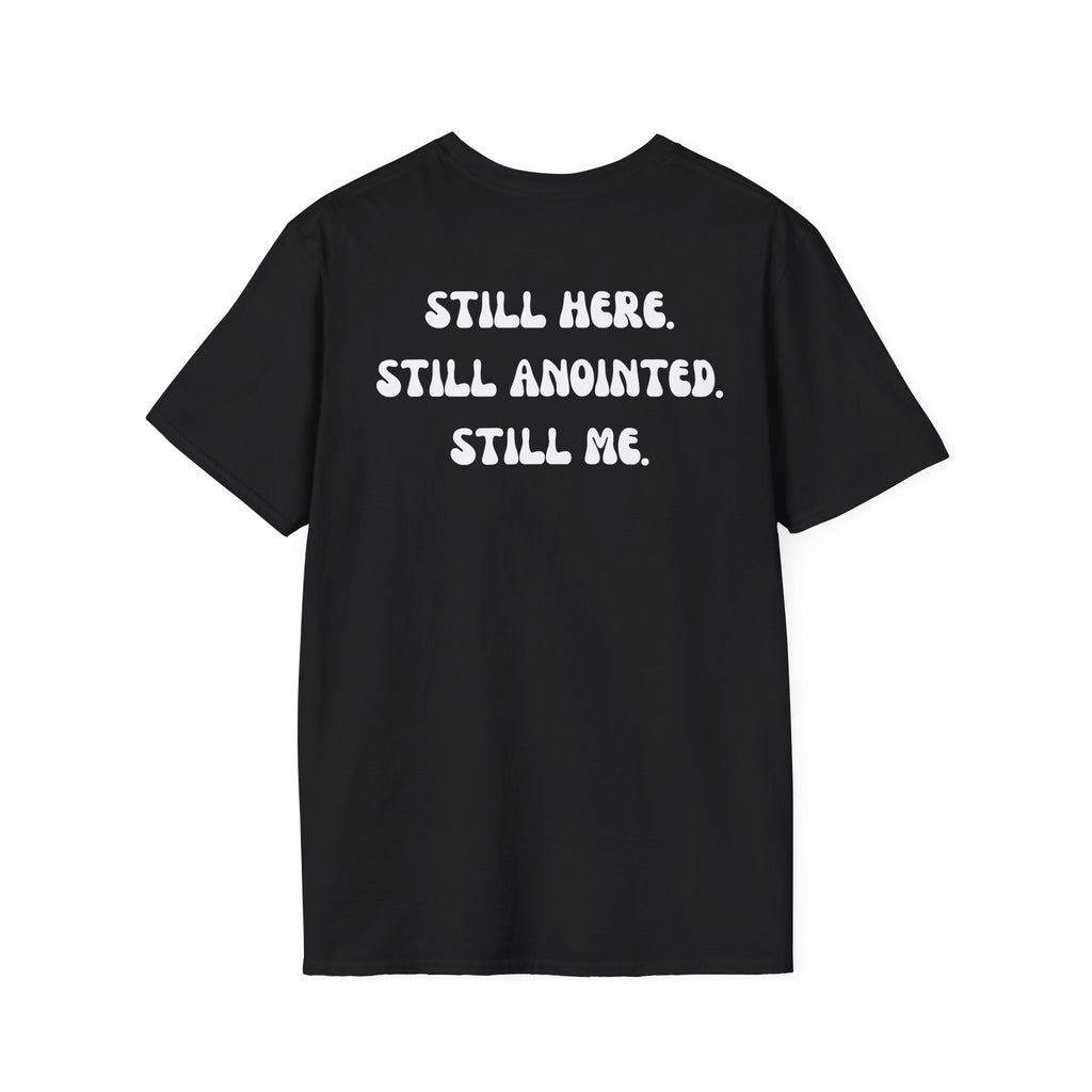 STILL HERE.STILL ANOINTED. STILL ME. T-Shirt