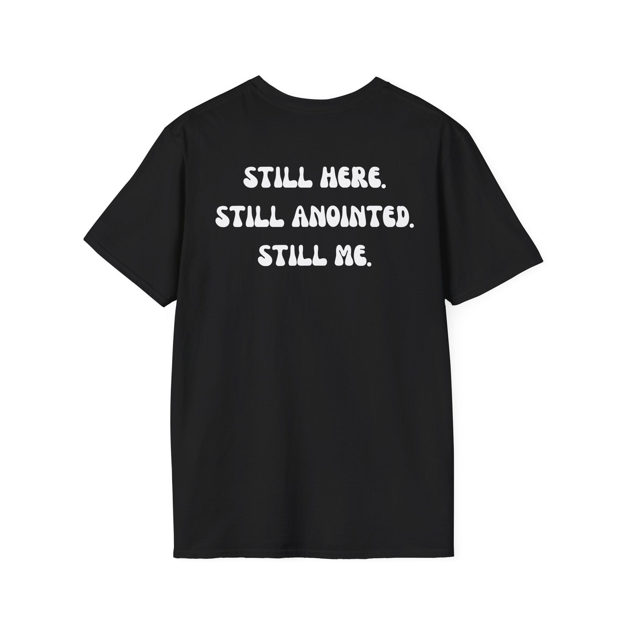 STILL HERE.STILL ANOINTED. STILL ME. T-Shirt