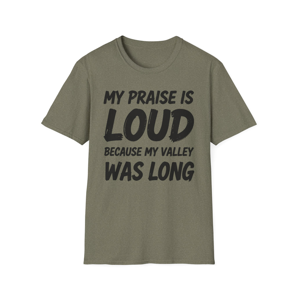 My Praise is Loud, Because My Valley Was Long T-Shirt