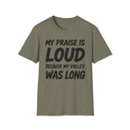 My Praise is Loud, Because My Valley Was Long T-Shirt