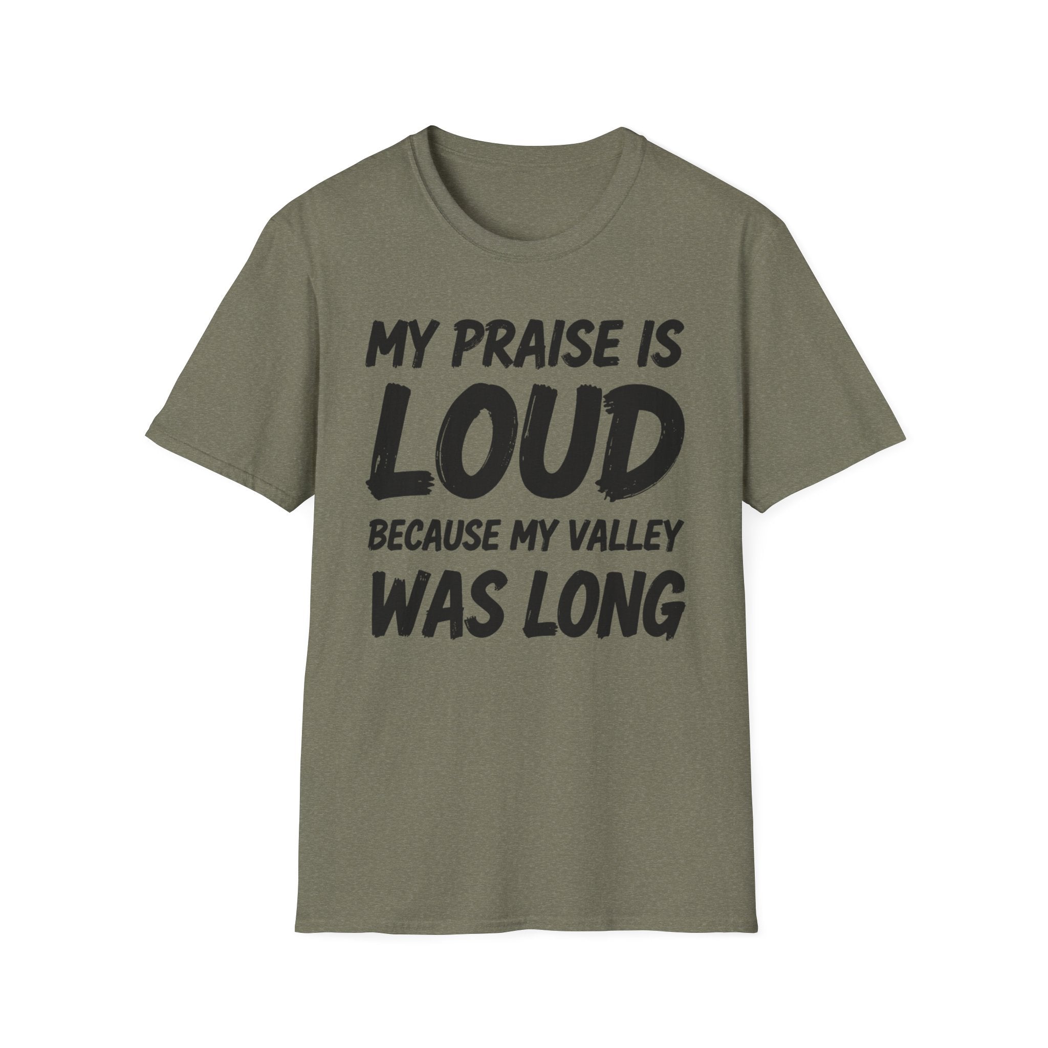 My Praise is Loud, Because My Valley Was Long T-Shirt
