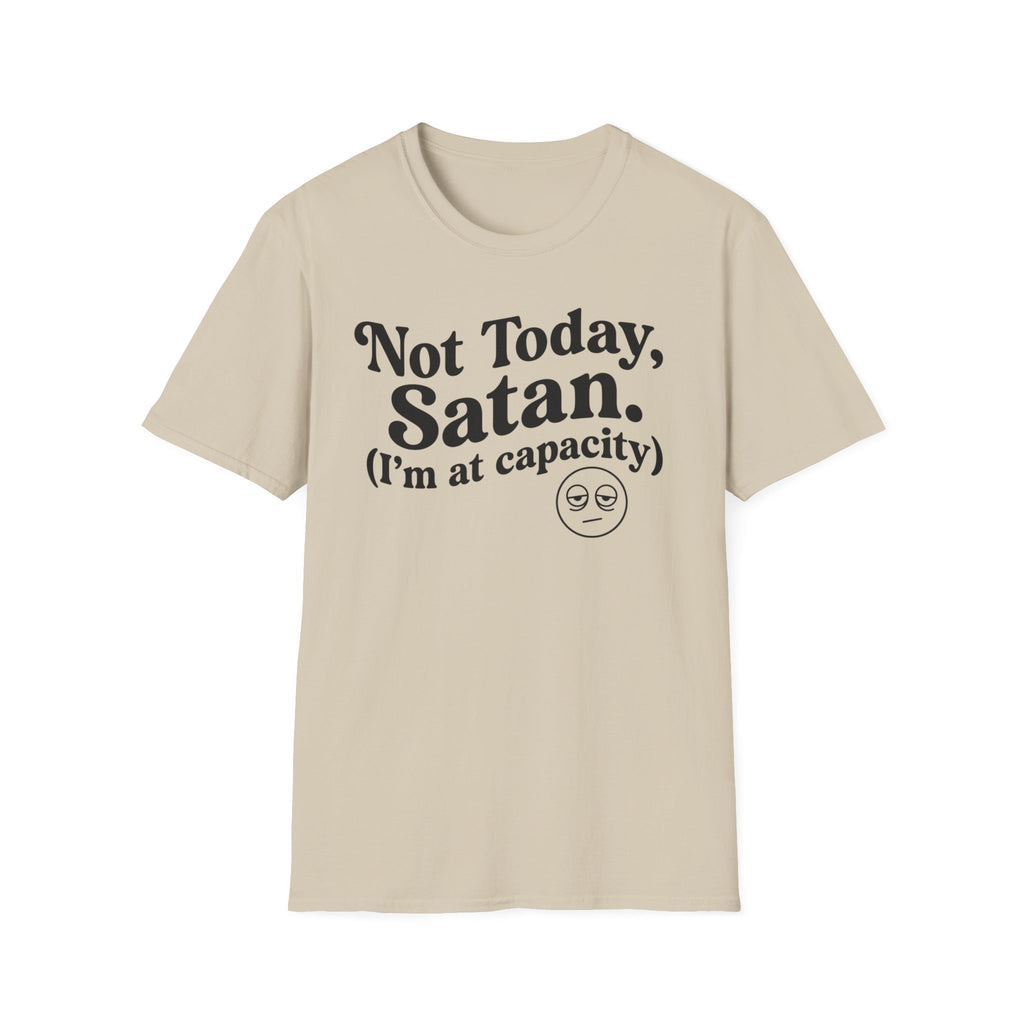 Not Today Satan, I'm at  Capacity T-Shirt