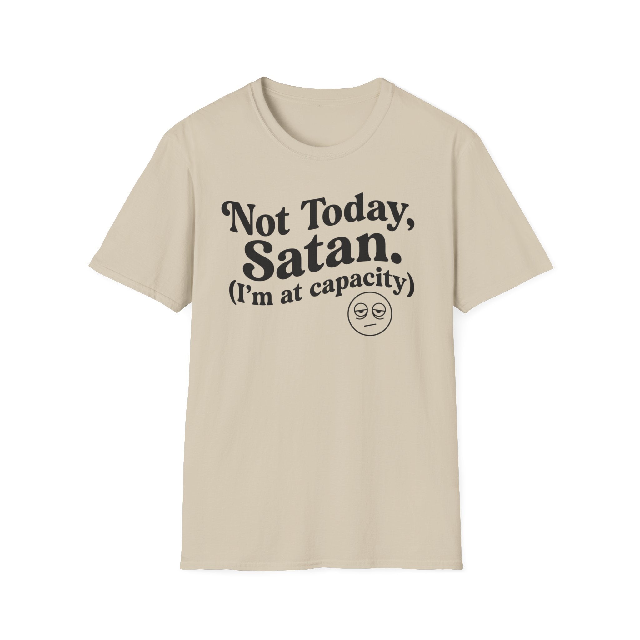 Not Today Satan, I'm at  Capacity T-Shirt