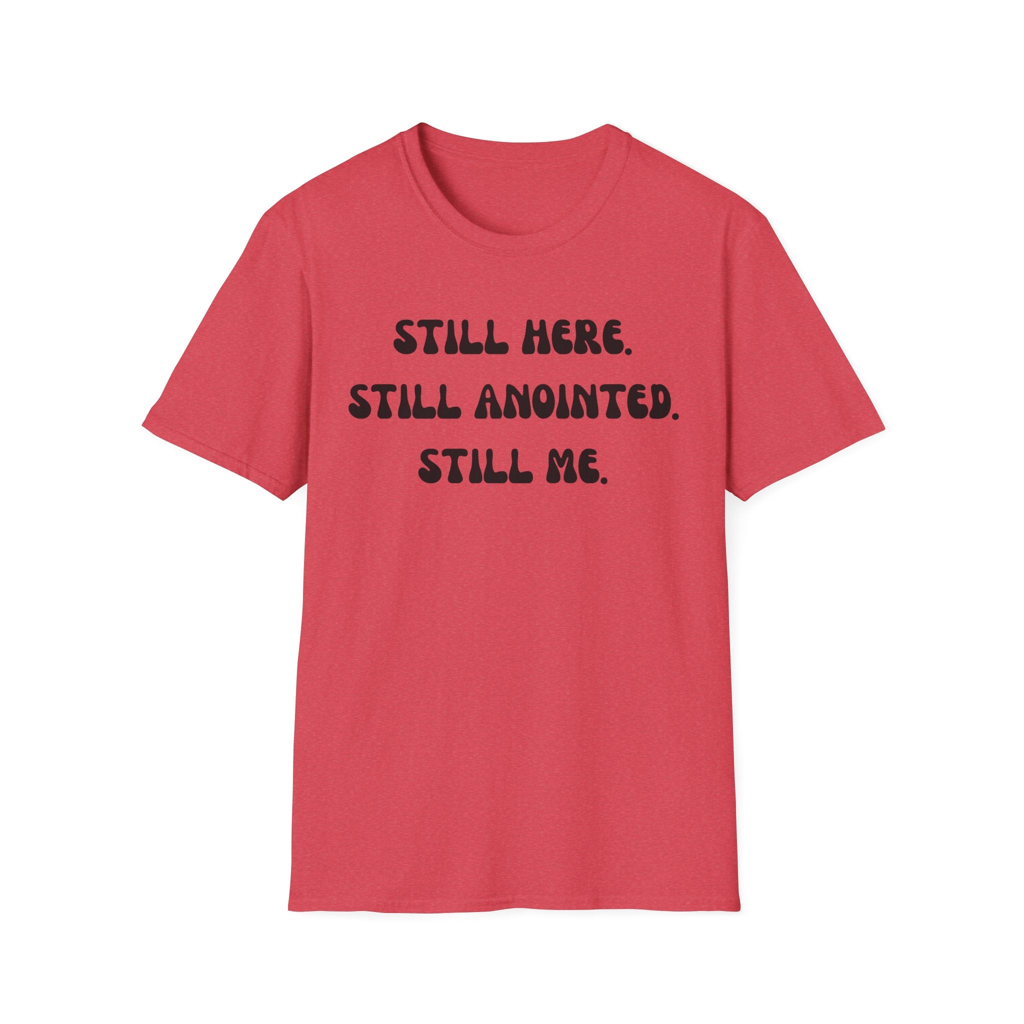 STILL HERE,STILL ANOINTED, STILL ME T-Shirt