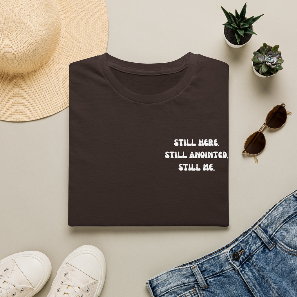 STILL HERE.STILL ANOINTED. STILL ME. T-Shirt