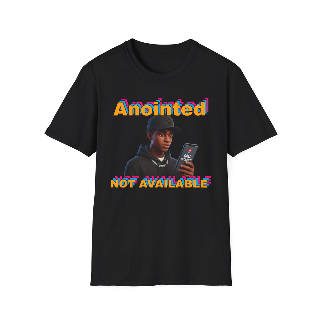ANOINTED, NOT AVAILABLE (CALL DECLINED EDITION) T-Shirt