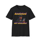ANOINTED, NOT AVAILABLE (CALL DECLINED EDITION) T-Shirt