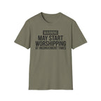 WARNING, MAY START WORSHIPPING T-Shirt