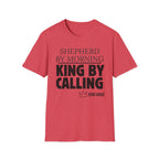 Shepherd By Morning, King By Calling. T-Shirt