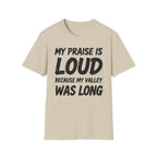 My Praise is Loud, Because My Valley Was Long T-Shirt
