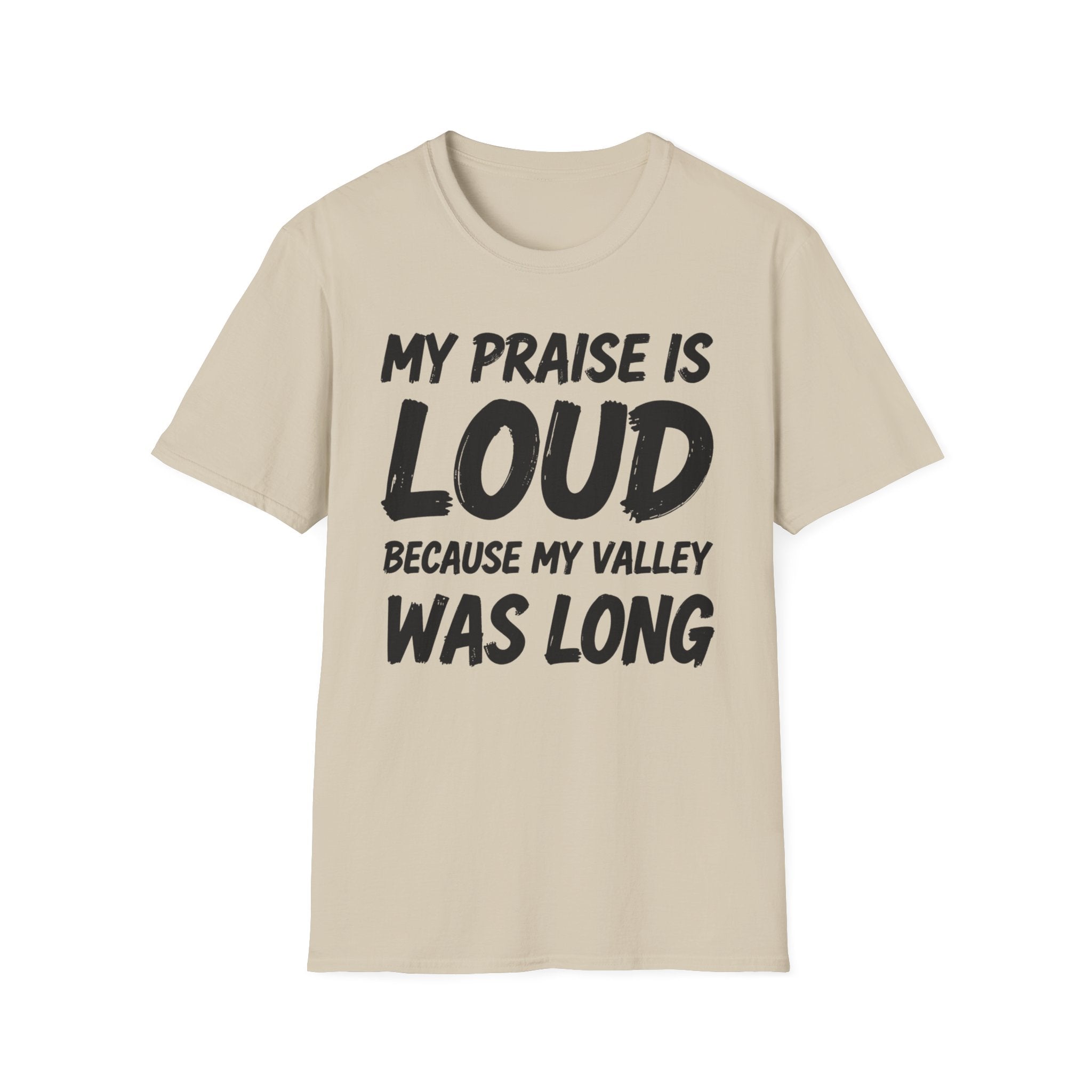 My Praise is Loud, Because My Valley Was Long T-Shirt