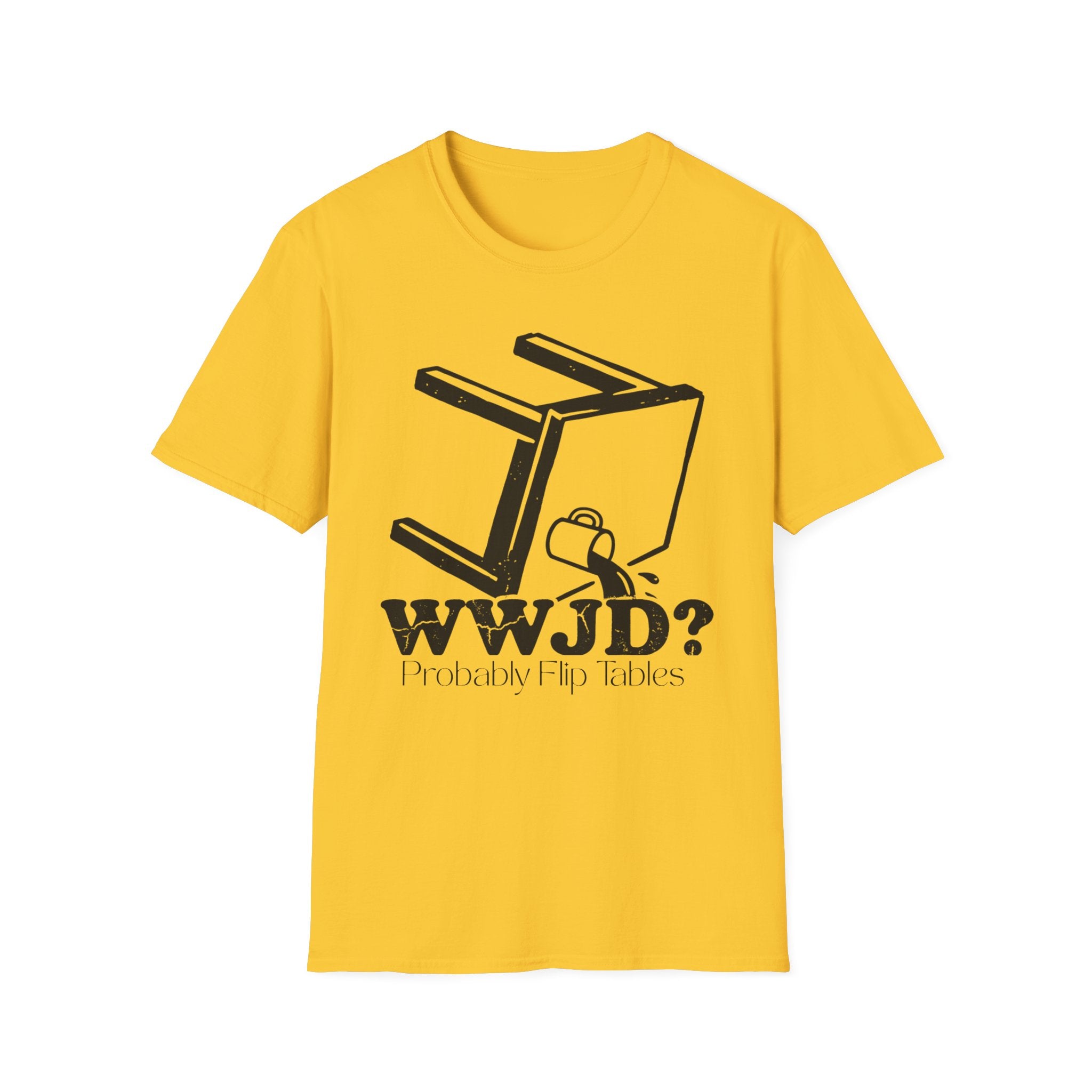 WWJD...Probably Flip Tables T-Shirt