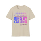 Shepherd by Morning, King By Calling T-Shirt