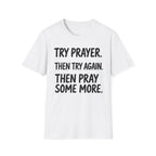 Try Prayer, Then Try Again T-Shirt